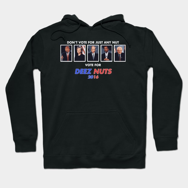 Don't Vote for Just Any Nut, Vote Deez Nuts! Hoodie by ericb